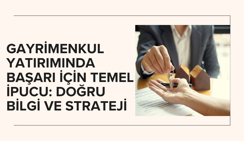 Gayrimenkul Yatırımında Başarı İçin Temel İpucu: Doğru Bilgi ve Strateji