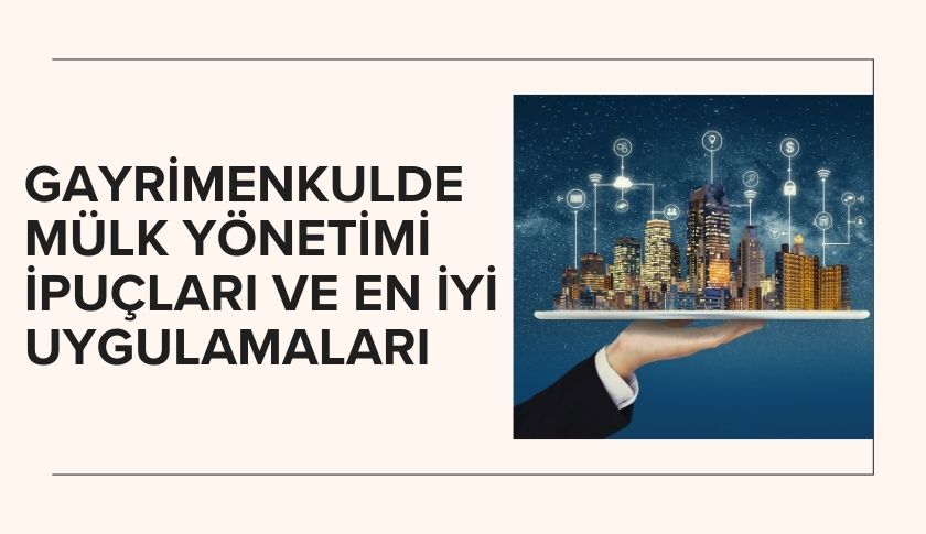 Gayrimenkulde Mülk Yönetimi İpuçları ve En İyi Uygulamaları